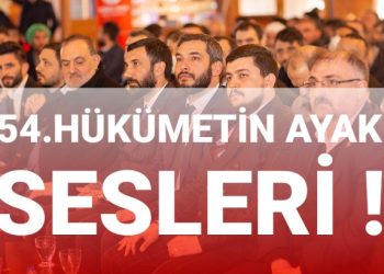 54.Hükümetin Ayak Sesleri Geliyor !