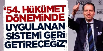 Fatih Erbakan: 54. Hükümet döneminde uygulanan sistemi geri getireceğiz!