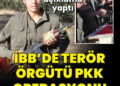 İBB’de terör örgütü PKK operasyonu!