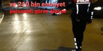110 bin ekip ve 210 bin emniyet personeli görev alacak