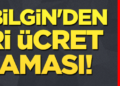 Bakan Bilgin’den ‘asgari ücret’ açıklaması!