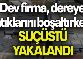 Atıkları Dere Yatağına Döken Firmaya Suç Üstü