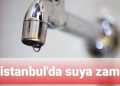 İstanbul’da suya zam!
