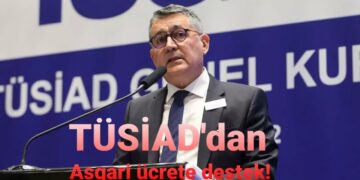 TÜSİAD’dan Asgari Ücrete Destek !
