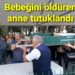 Bebeğini Öldüren Anne Tutuklandı