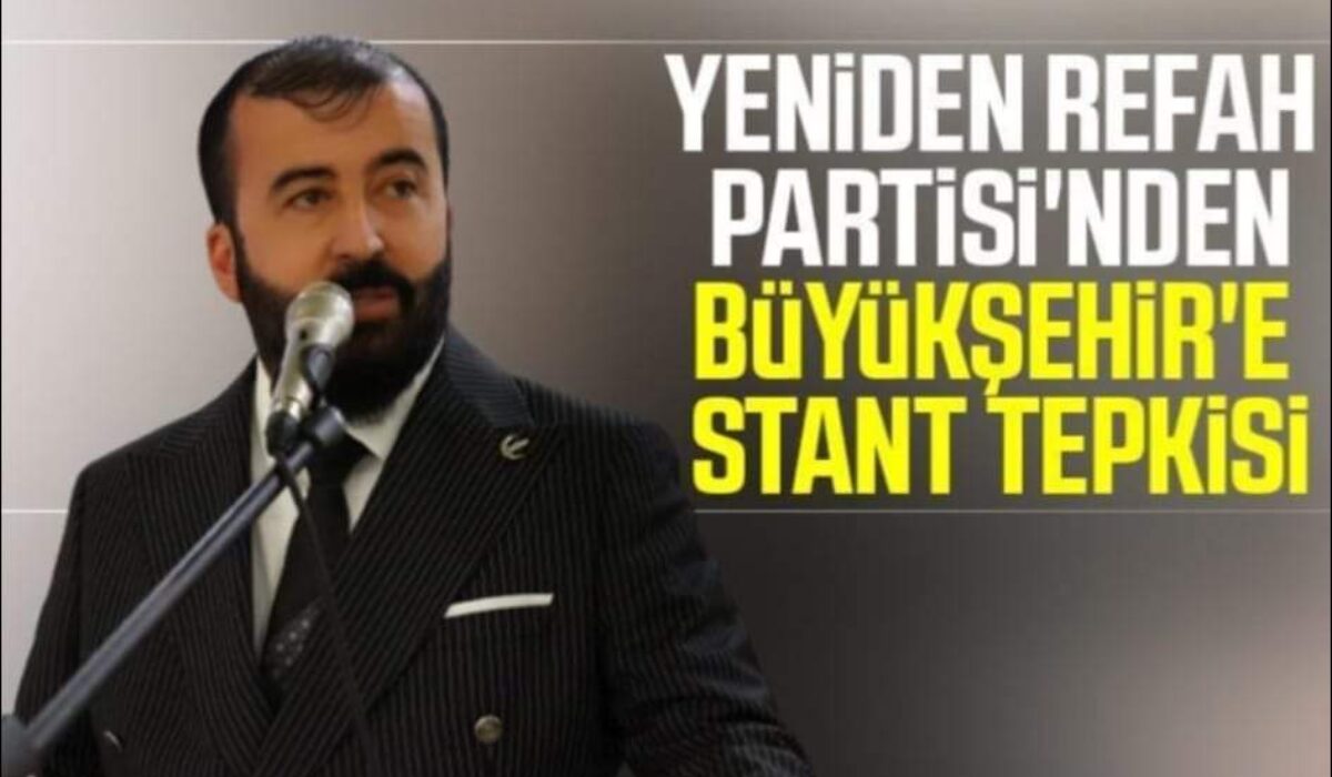YENİDEN REFAH PARTİSİ’NDEN BÜYÜK ŞEHİR’E STAND TEPKİSİ ad-mania