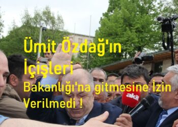 Ümit Özdağ’ın İçişleri Bakanlığı’na gitmesine İzin Verilmedi