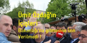 Ümit Özdağ’ın İçişleri Bakanlığı’na gitmesine İzin Verilmedi