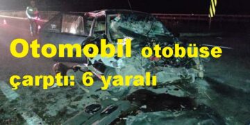 Otomobil otobüse çarptı: 6 yaralı