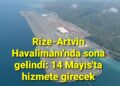 Rize-Artvin Havalimanı’nda sona gelindi: 14 Mayıs’ta hizmete girecek
