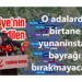 O adalarda birtane yunaninstan bayrağı bırakmayacağız !