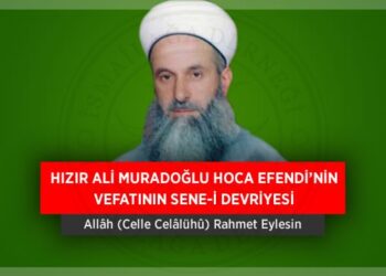 HIZIR ALİ MURADOĞLU HOCA EFENDİ’NİN VEFATININ SENE-İ DEVRİYESİ