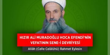 HIZIR ALİ MURADOĞLU HOCA EFENDİ’NİN VEFATININ SENE-İ DEVRİYESİ