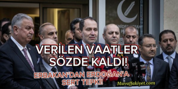 ERBAKAN’DAN ERDOĞAN’A SERT ELEŞTİRİ: VERİLEN VAATLER SÖZDE KALDI!
