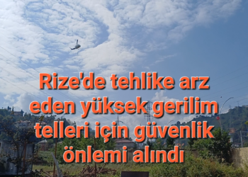 Rize’de Tehlike arz Eden Yüksek Gerilim Telleri Onarıldı