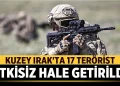 Kuzey Irak’ta 17 terörist etkisiz hale getirildi