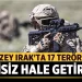 Kuzey Irak’ta 17 terörist etkisiz hale getirildi